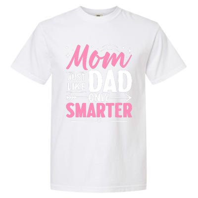 Mom Just Like Dad Only Smarter MotherS Day Print Garment-Dyed Heavyweight T-Shirt