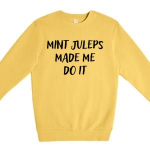 Mint Juleps Made Me Do It Funny Horse Racing Meaningful Gift Premium Crewneck Sweatshirt