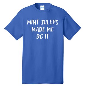 Mint Juleps Made Me Do It Funny Horse Racing Meaningful Gift Tall T-Shirt