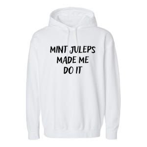 Mint Juleps Made Me Do It Funny Horse Racing Meaningful Gift Garment-Dyed Fleece Hoodie