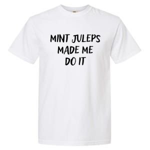 Mint Juleps Made Me Do It Funny Horse Racing Meaningful Gift Garment-Dyed Heavyweight T-Shirt