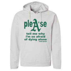 Mom Jeans Please Tell Me Why IM So Afraid Of Dying Alone Performance Fleece Hoodie