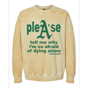 Mom Jeans Please Tell Me Why IM So Afraid Of Dying Alone Colorblast Crewneck Sweatshirt