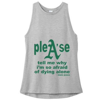 Mom Jeans Please Tell Me Why IM So Afraid Of Dying Alone Ladies PosiCharge Tri-Blend Wicking Tank
