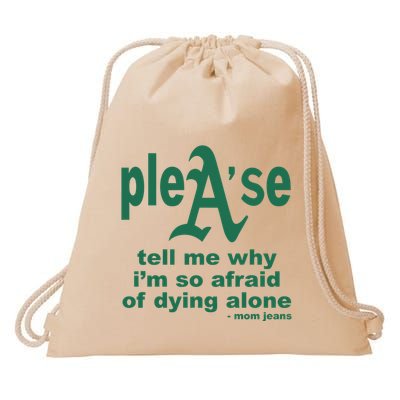 Mom Jeans Please Tell Me Why IM So Afraid Of Dying Alone Drawstring Bag