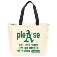 Mom Jeans Please Tell Me Why IM So Afraid Of Dying Alone Zip Tote Bag