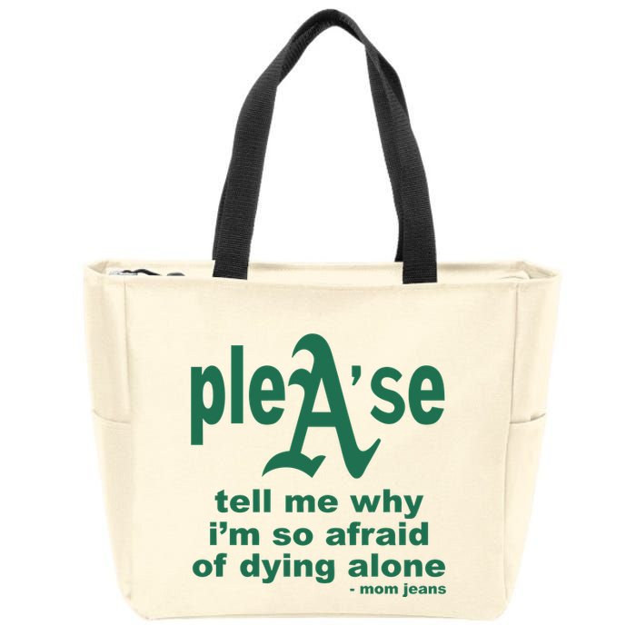 Mom Jeans Please Tell Me Why IM So Afraid Of Dying Alone Zip Tote Bag