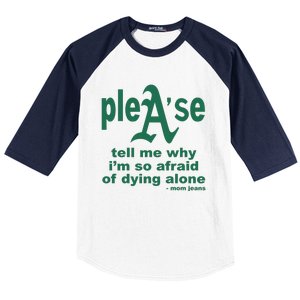 Mom Jeans Please Tell Me Why IM So Afraid Of Dying Alone Baseball Sleeve Shirt