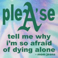Mom Jeans Please Tell Me Why IM So Afraid Of Dying Alone Legacy Tie Dye Trucker Hat