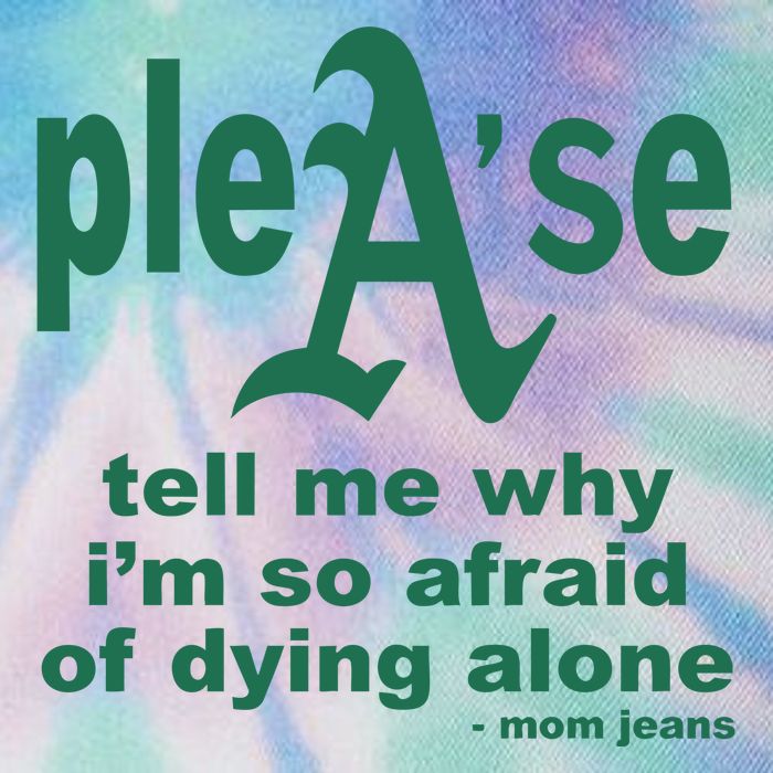 Mom Jeans Please Tell Me Why IM So Afraid Of Dying Alone Legacy Tie Dye Trucker Hat
