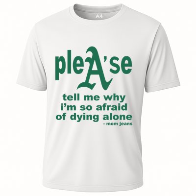 Mom Jeans Please Tell Me Why IM So Afraid Of Dying Alone Performance Shirt