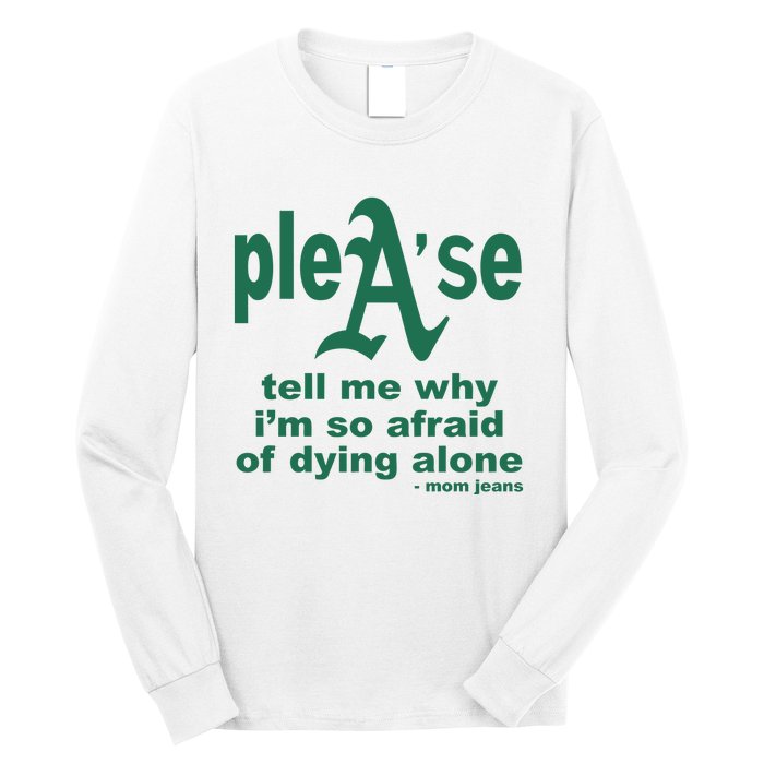 Mom Jeans Please Tell Me Why IM So Afraid Of Dying Alone Long Sleeve Shirt