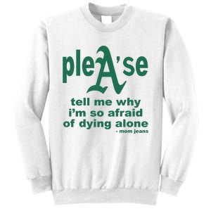 Mom Jeans Please Tell Me Why IM So Afraid Of Dying Alone Sweatshirt