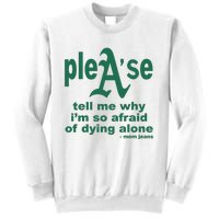 Mom Jeans Please Tell Me Why IM So Afraid Of Dying Alone Sweatshirt