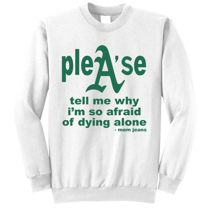 Mom Jeans Please Tell Me Why IM So Afraid Of Dying Alone Sweatshirt