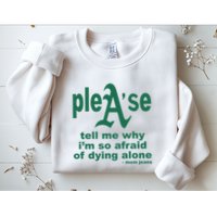 Mom Jeans Please Tell Me Why IM So Afraid Of Dying Alone Sweatshirt