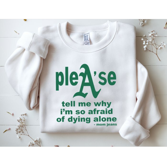Mom Jeans Please Tell Me Why IM So Afraid Of Dying Alone Sweatshirt
