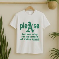Mom Jeans Please Tell Me Why IM So Afraid Of Dying Alone T-Shirt