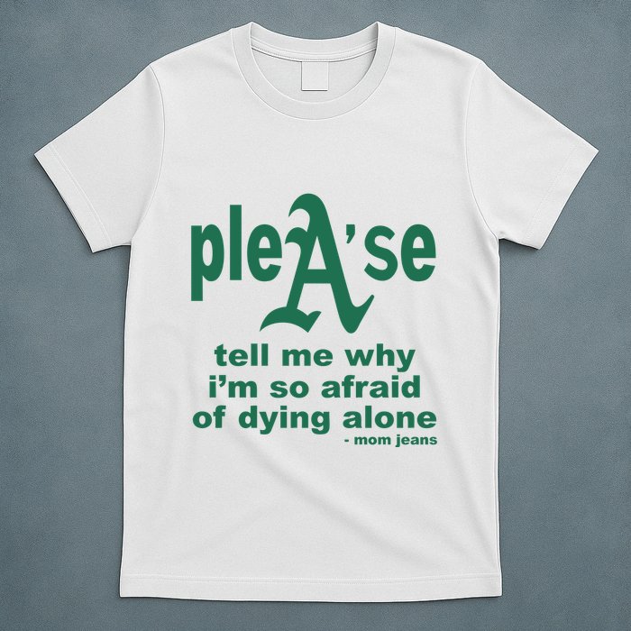 Mom Jeans Please Tell Me Why IM So Afraid Of Dying Alone T-Shirt