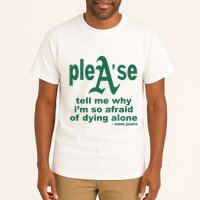 Mom Jeans Please Tell Me Why IM So Afraid Of Dying Alone Tall T-Shirt