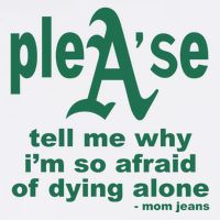 Mom Jeans Please Tell Me Why IM So Afraid Of Dying Alone Sustainable Bucket Hat