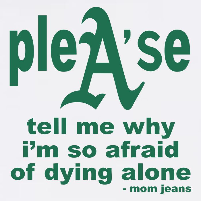 Mom Jeans Please Tell Me Why IM So Afraid Of Dying Alone Sustainable Bucket Hat