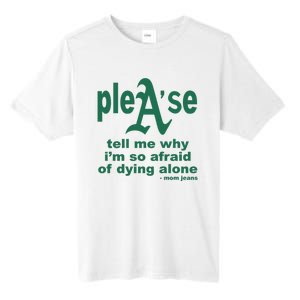 Mom Jeans Please Tell Me Why IM So Afraid Of Dying Alone Tall Fusion ChromaSoft Performance T-Shirt