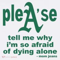 Mom Jeans Please Tell Me Why IM So Afraid Of Dying Alone Bucket Hat
