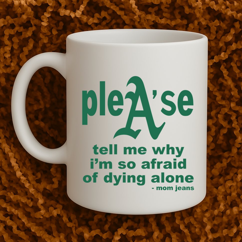 Mom Jeans Please Tell Me Why IM So Afraid Of Dying Alone Mug