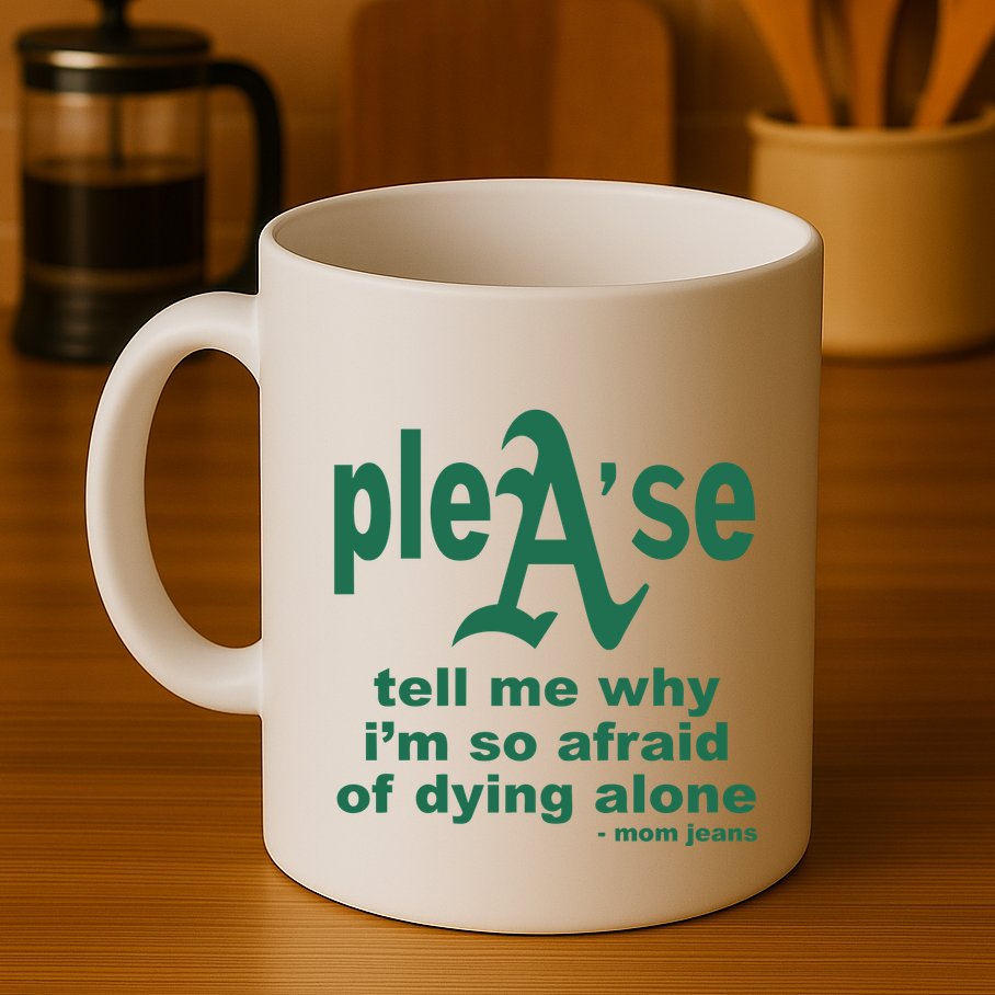 Mom Jeans Please Tell Me Why IM So Afraid Of Dying Alone Mug