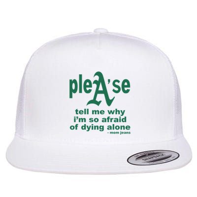 Mom Jeans Please Tell Me Why IM So Afraid Of Dying Alone Flatbill Hat