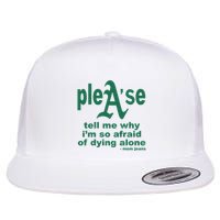 Mom Jeans Please Tell Me Why IM So Afraid Of Dying Alone Flat Bill Trucker Hat