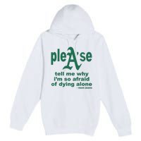 Mom Jeans Please Tell Me Why IM So Afraid Of Dying Alone Premium Pullover Hoodie