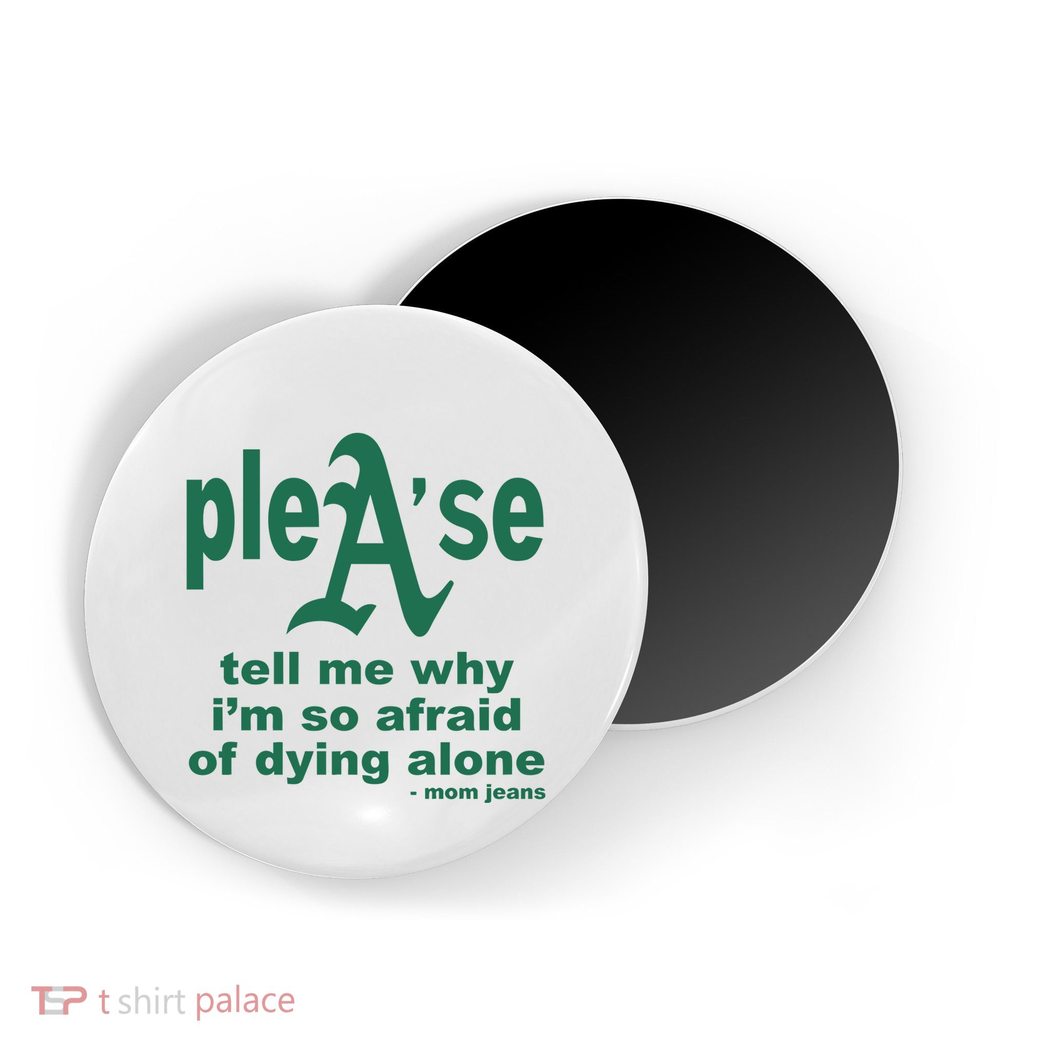 Mom Jeans Please Tell Me Why IM So Afraid Of Dying Alone Magnet