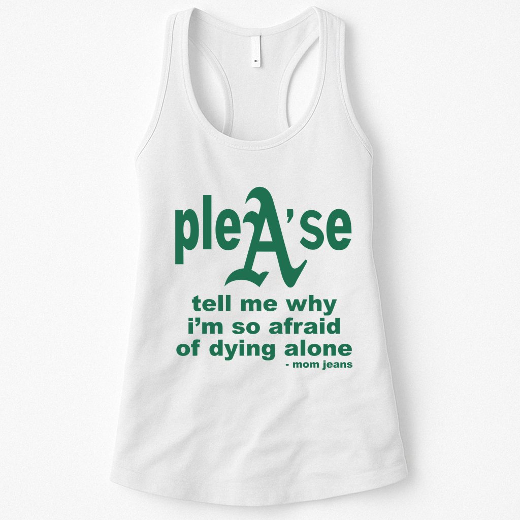 Mom Jeans Please Tell Me Why IM So Afraid Of Dying Alone Womens Tank Top