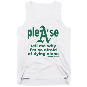 Mom Jeans Please Tell Me Why IM So Afraid Of Dying Alone Tank Top