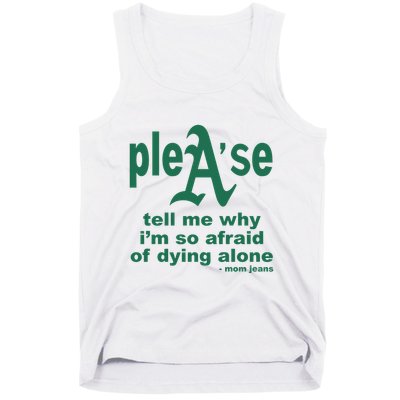 Mom Jeans Please Tell Me Why IM So Afraid Of Dying Alone Tank Top