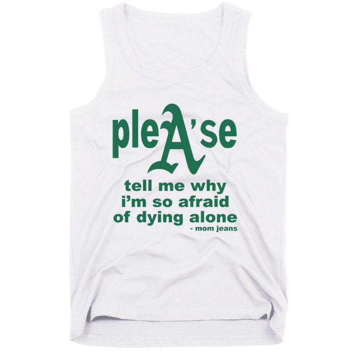 Mom Jeans Please Tell Me Why IM So Afraid Of Dying Alone Tank Top