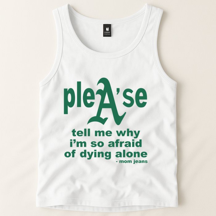 Mom Jeans Please Tell Me Why IM So Afraid Of Dying Alone Tank Top