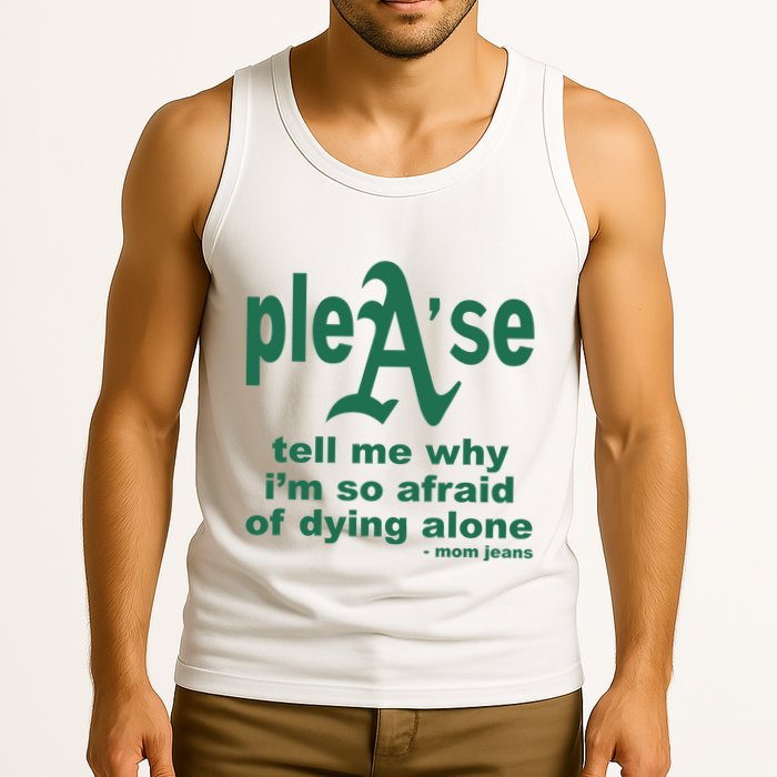 Mom Jeans Please Tell Me Why IM So Afraid Of Dying Alone Tank Top
