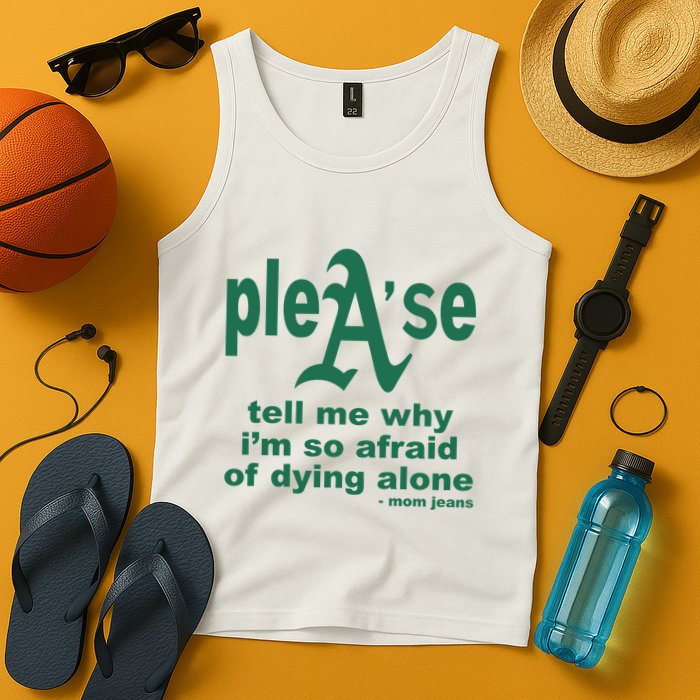 Mom Jeans Please Tell Me Why IM So Afraid Of Dying Alone Tank Top