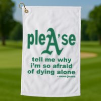 Mom Jeans Please Tell Me Why IM So Afraid Of Dying Alone Golf Towel