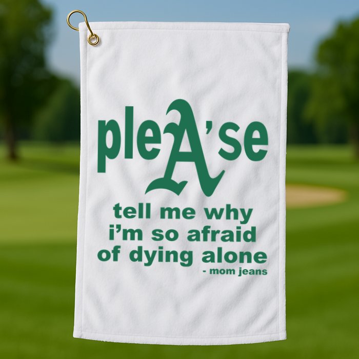 Mom Jeans Please Tell Me Why IM So Afraid Of Dying Alone Golf Towel