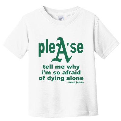 Mom Jeans Please Tell Me Why IM So Afraid Of Dying Alone Toddler T-Shirt