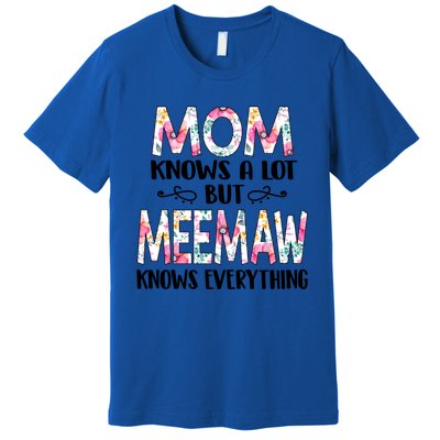 Mom Knows A Lot But Meemaw Knows Everything Mothers Day Cool Gift Premium T-Shirt