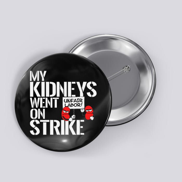 My Kidneys Are On Strike A Funny Dialysis Patient Button