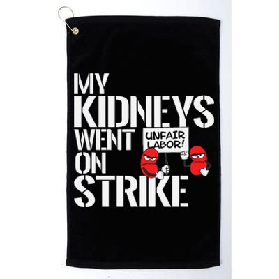 My Kidneys Are On Strike A Funny Dialysis Patient Platinum Collection Golf Towel