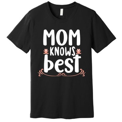 Mom Knows Best Premium T-Shirt