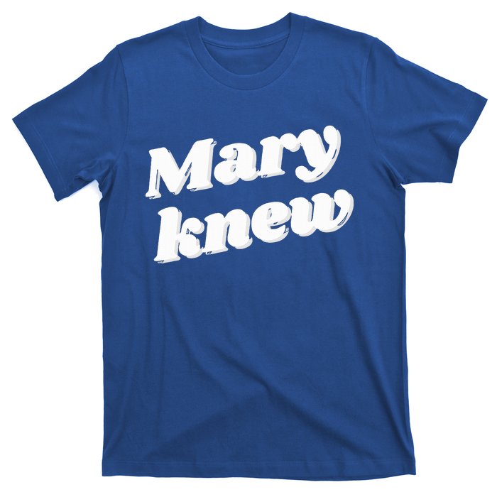 Mary Knew Christmas  T-Shirt