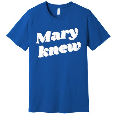 Mary Knew Christmas  Premium T-Shirt